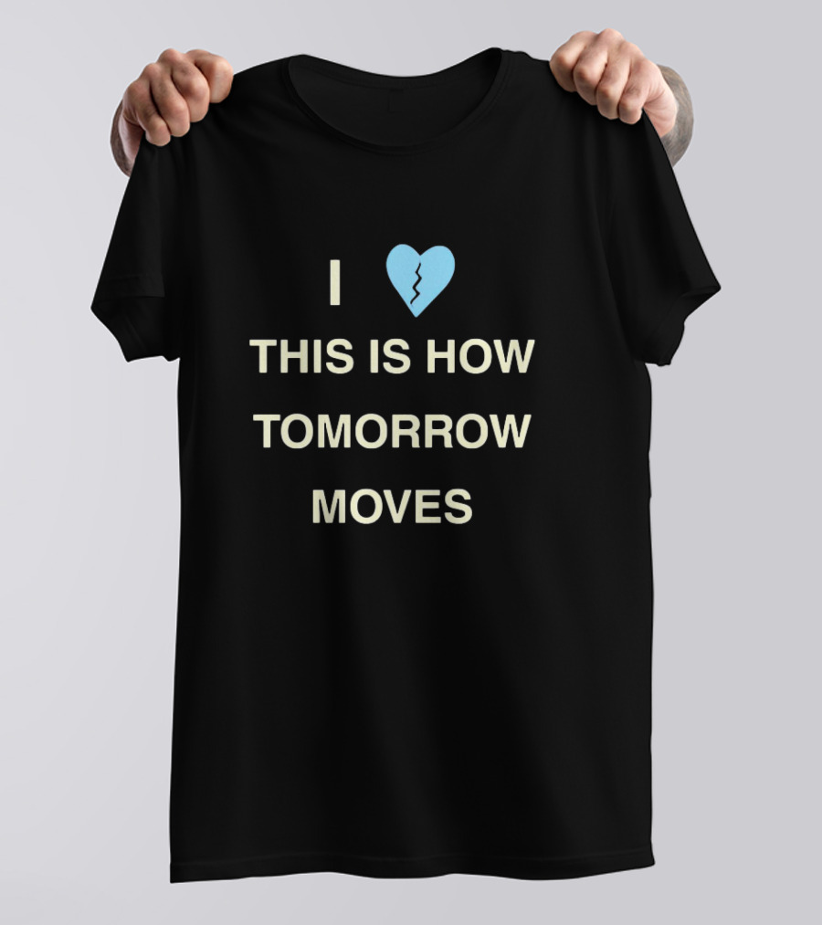 I Love This Is How Tomorrow Moves Broken Heart T-Shirt
