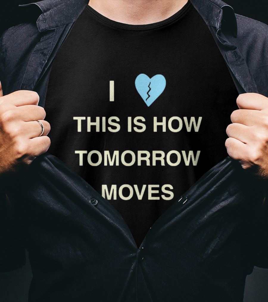 I Love This Is How Tomorrow Moves Broken Heart T-Shirt