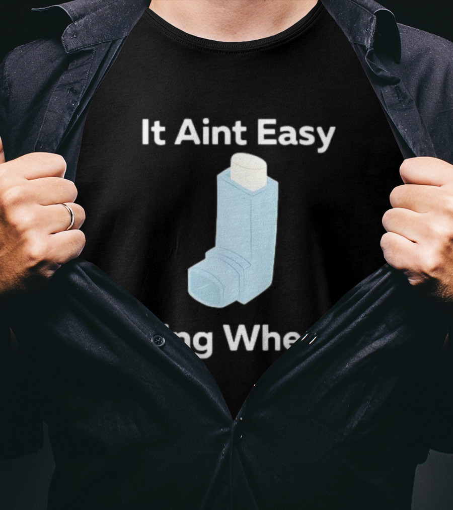 It Ain't Easy Being Wheezy Inhaler Humor T-Shirt