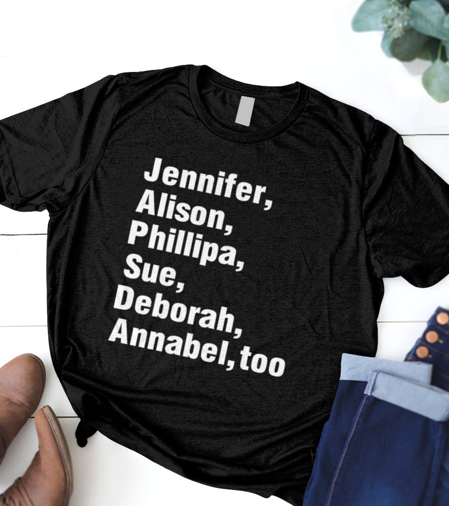 Jennifer Alison Phillipa Sue Deborah Annabel Too Song Inspired T-Shirt