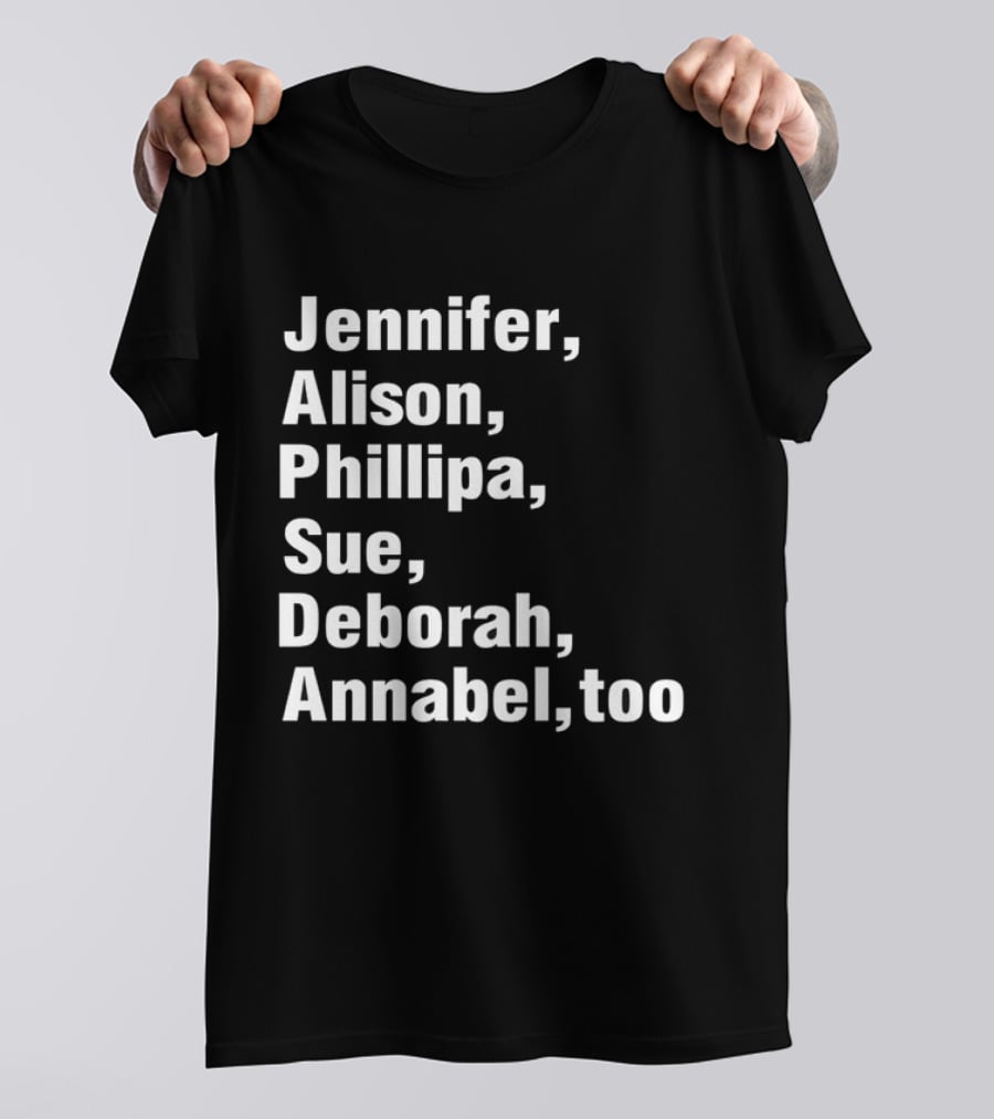 Jennifer Alison Phillipa Sue Deborah Annabel Too Song Inspired T-Shirt