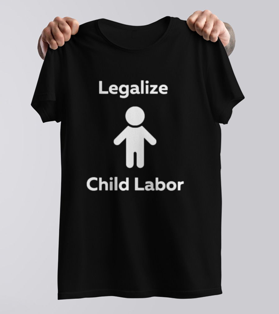 Legalize Child Labor Controversial Statement With Minimalist T-Shirt