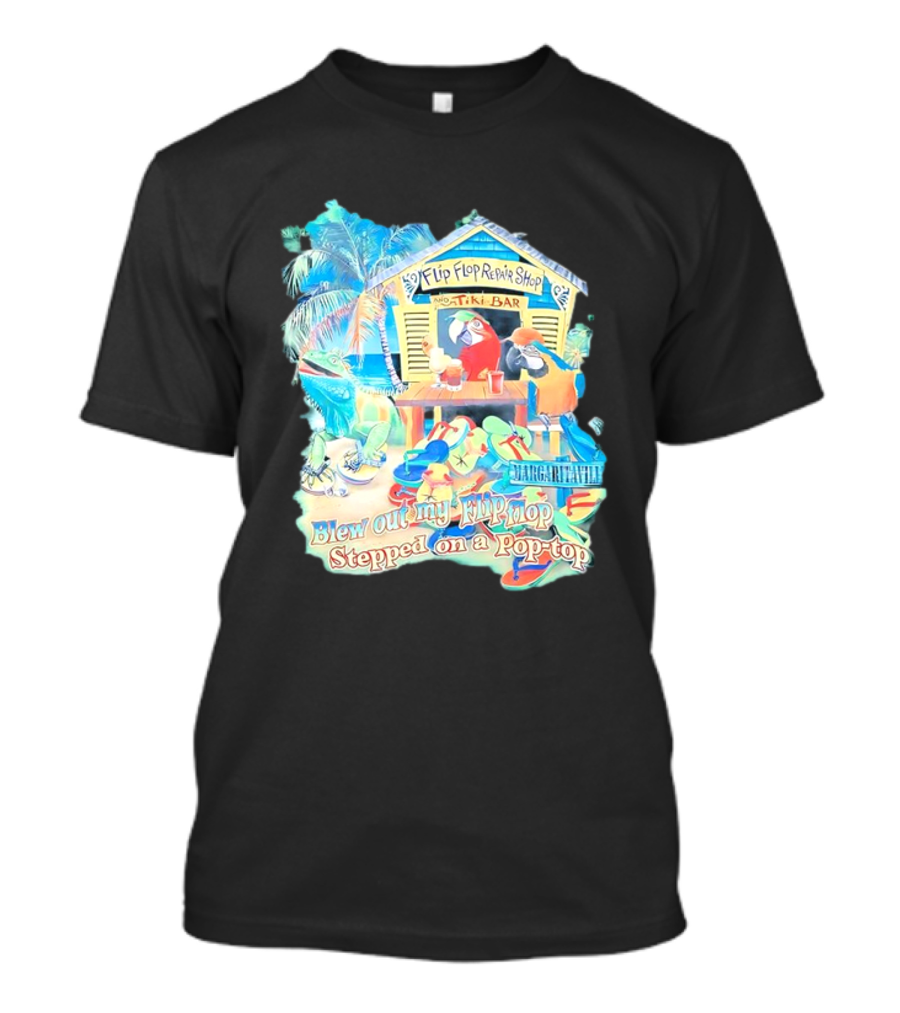 Margaritaville Flip Flop Repair Shop Tiki Bar Parrot Iguana Blew Out My Flip Flop Stepped On A Pop Top T-Shirt