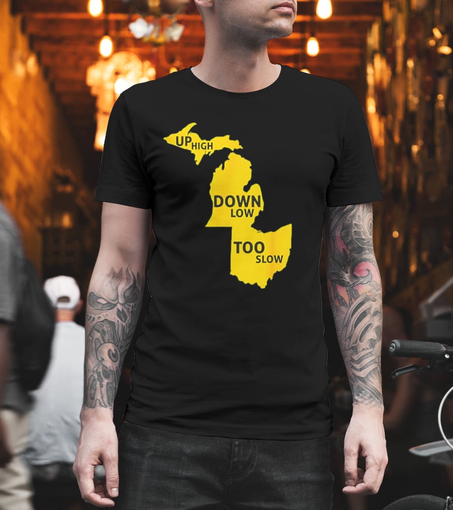 Up High Down Low Too Slow Michigan Map Pun T-Shirt