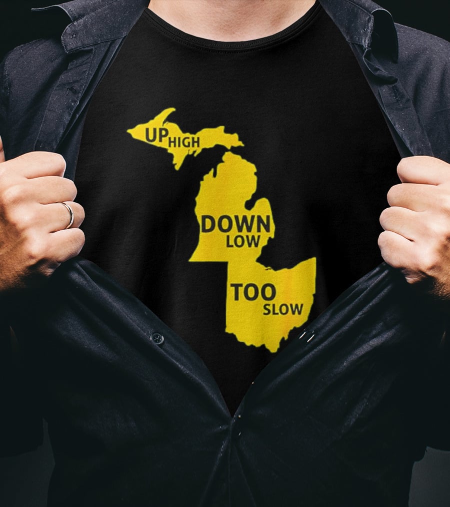 Up High Down Low Too Slow Michigan Map Pun T-Shirt