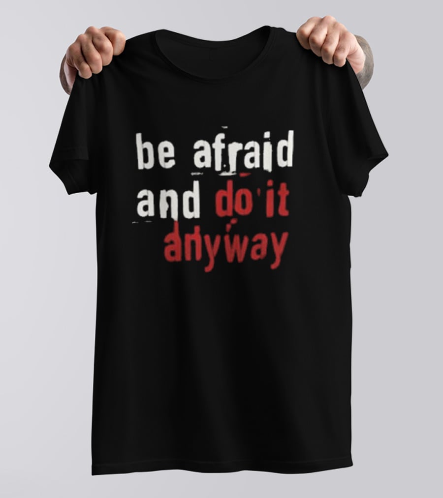 Be Afraid And Do It Anyway We’re Not Really Strangers T-Shirt
