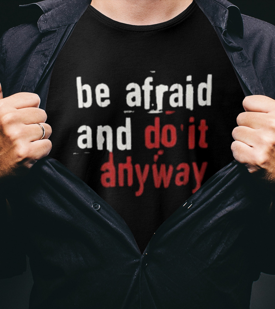 Be Afraid And Do It Anyway We’re Not Really Strangers T-Shirt
