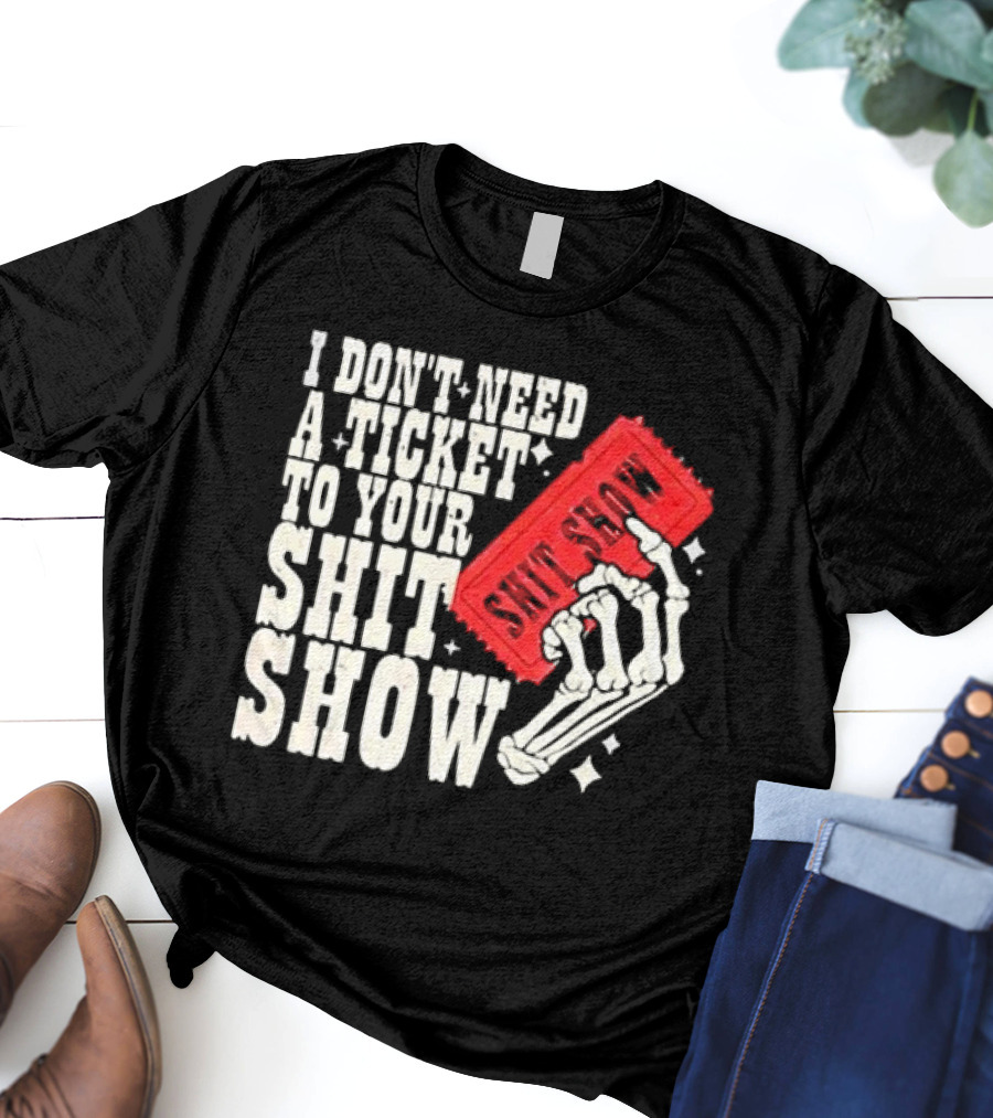 Koe Wetzel I Don’t Need A Ticket To Your Shit Show Skeleton Hand With Ticket T-Shirt