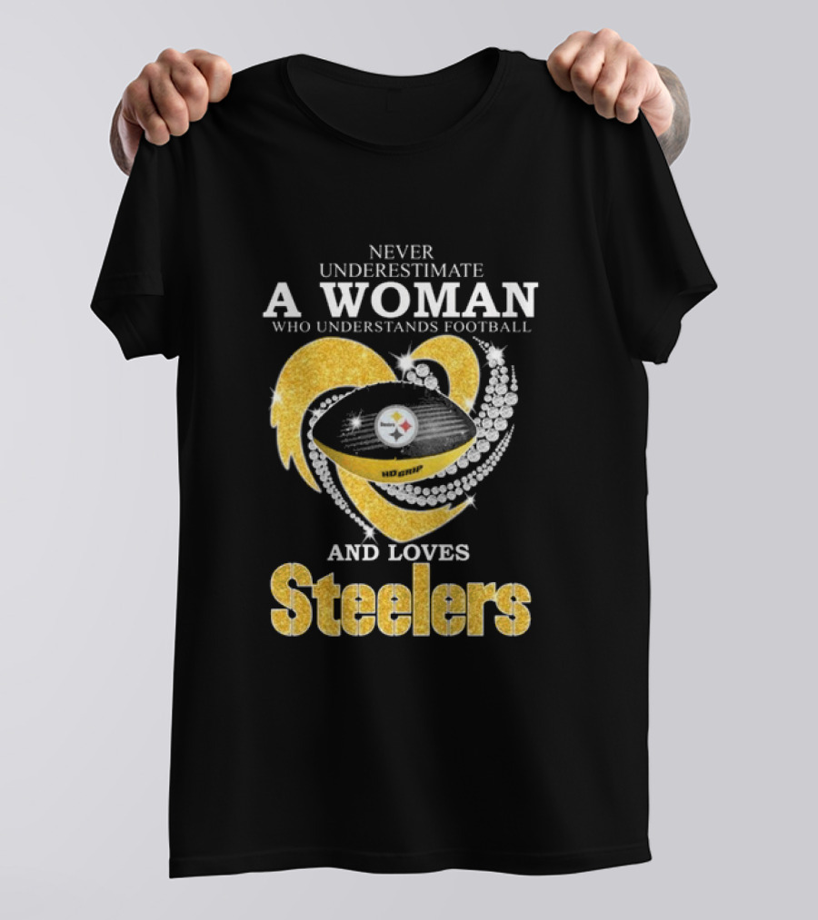 Never Underestimate A Woman Who Understands Football And Loves Steelers T-Shirt