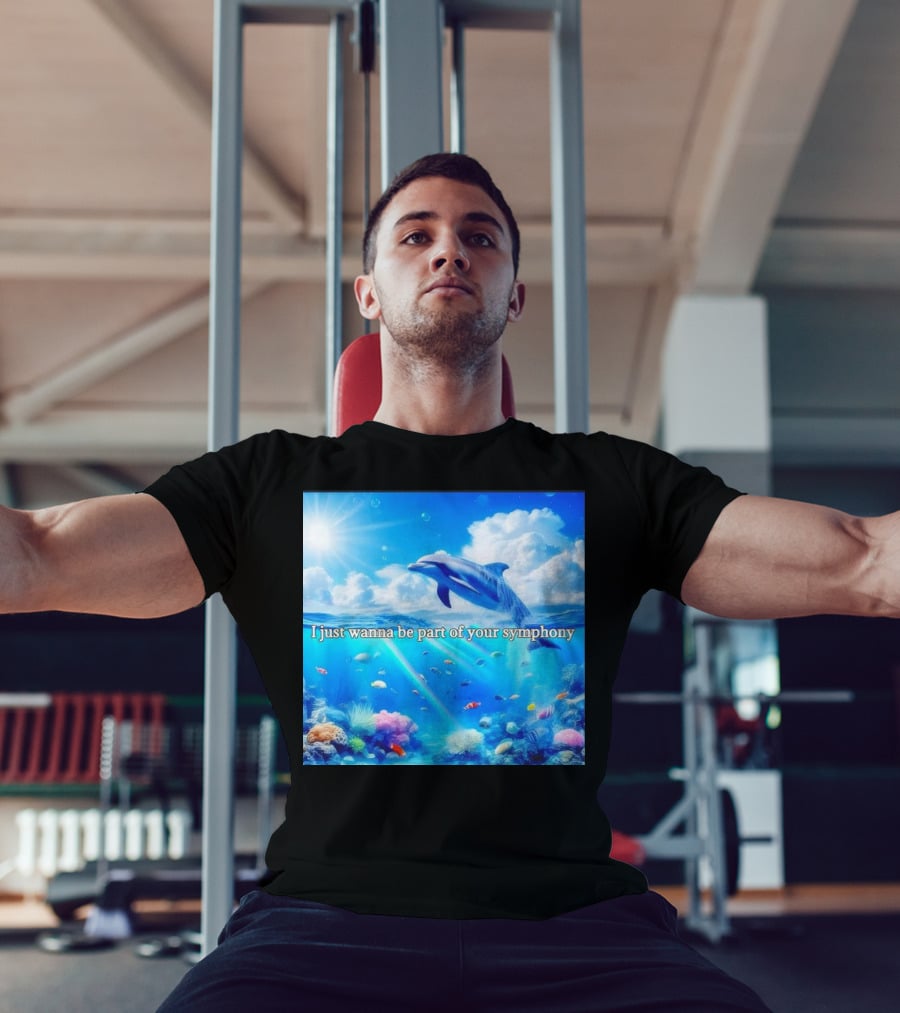 I Just Wanna Be Part Of Your Symphony Dolphin Ocean Scene T-Shirt