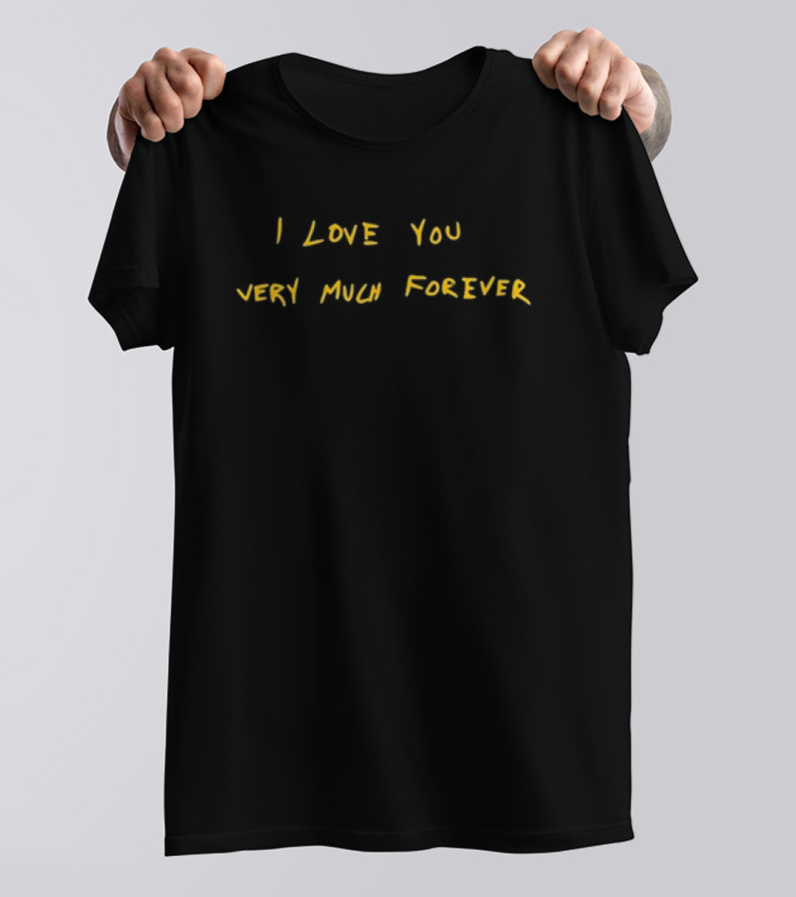 I Love You Very Much Forever T-Shirt