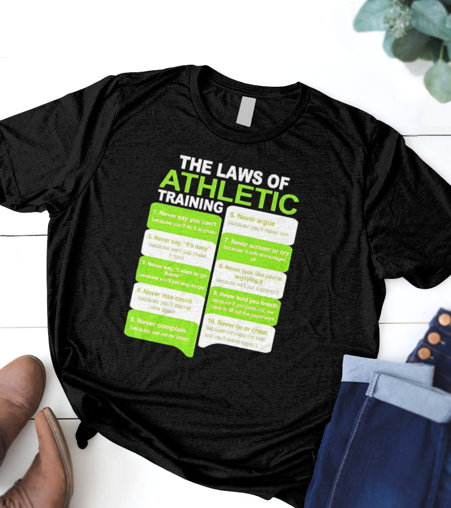The Laws Of Athletic Training Never Say Never Only Encourages It T-Shirt