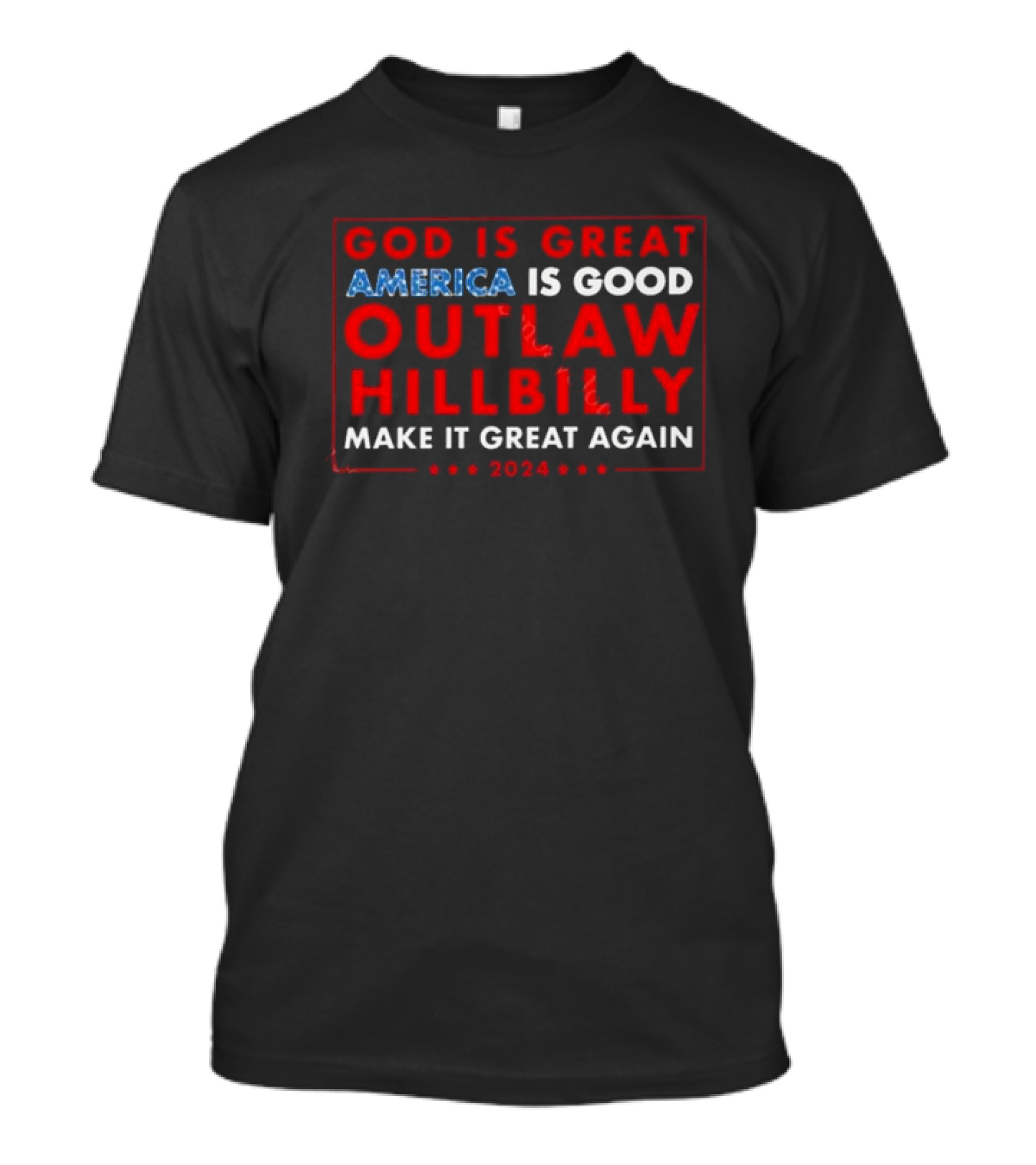 God Is Great America Is Good Outlaw Hillbilly Make It Great Again T-Shirt