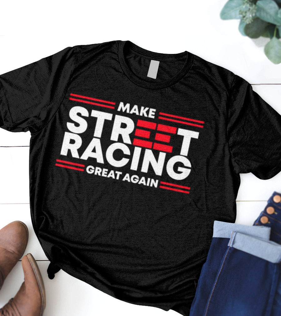 Make Street Racing Great Again T-Shirt