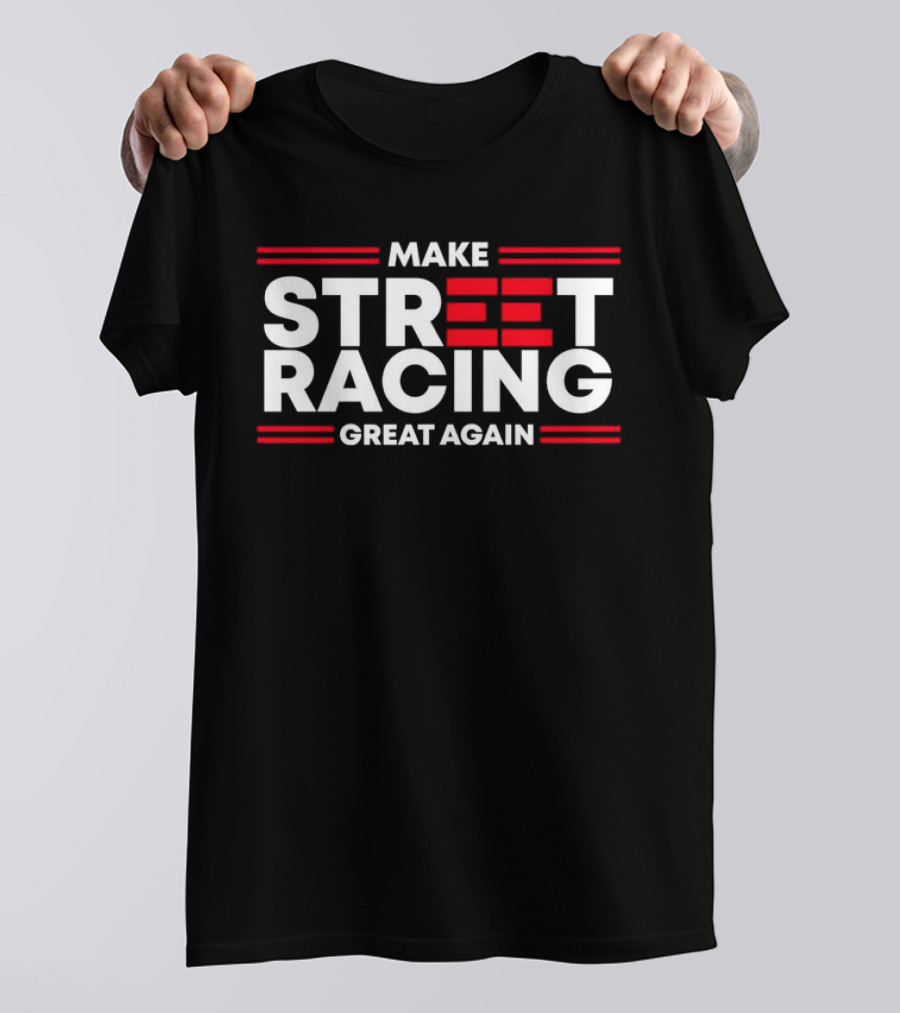 Make Street Racing Great Again T-Shirt