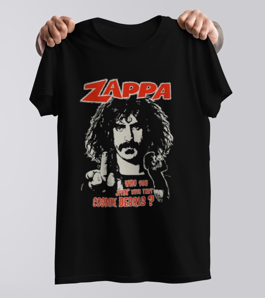 Zappa Who You Jivin With That Cosmik Debris? T-Shirt