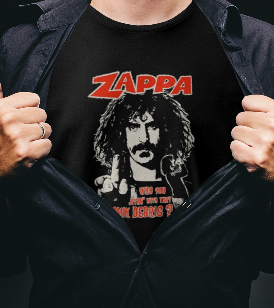 Zappa Who You Jivin With That Cosmik Debris? T-Shirt