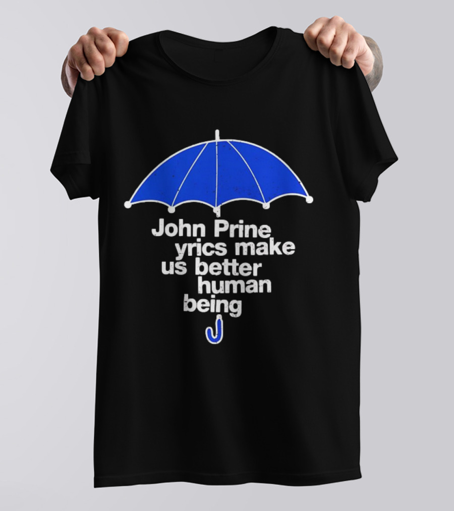 John Prine Lyrics Make Us Better Human Being Blue Umbrella T-Shirt