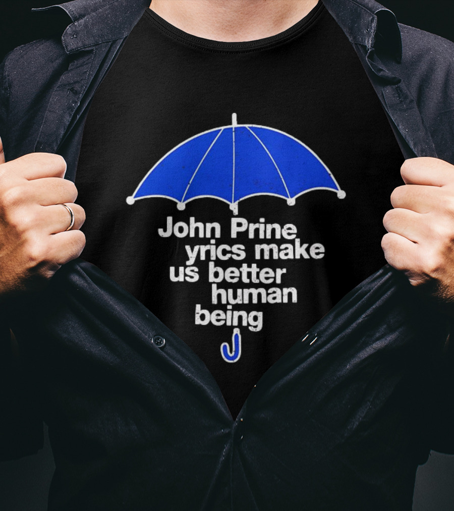 John Prine Lyrics Make Us Better Human Being Blue Umbrella T-Shirt