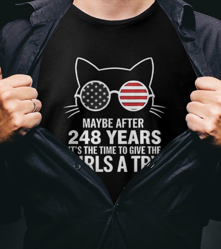 Maybe After 248 Years It’s The Time To Give The Girls A Try Cat With American Flag Sunglasses T-Shirt