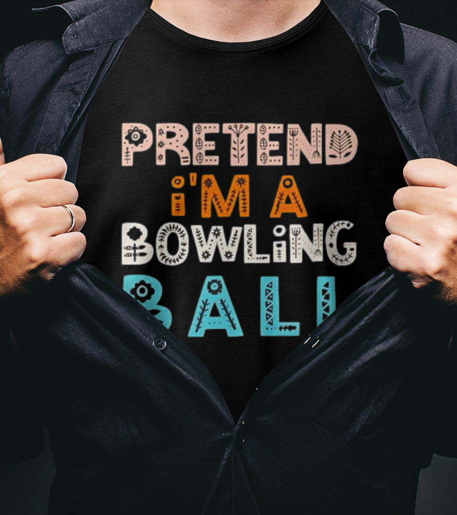 Pretend I’m A Bowling Ball Floral And Geometric Typography T-Shirt