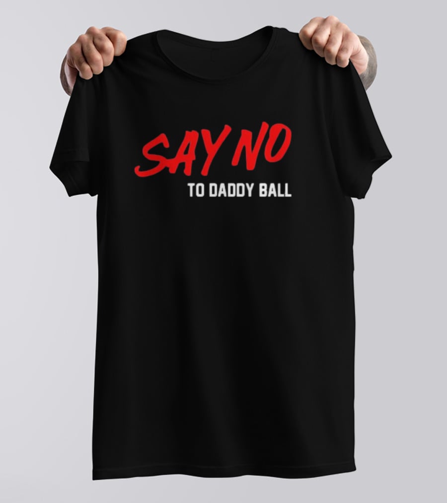 Say No To Daddy Ball T-Shirt
