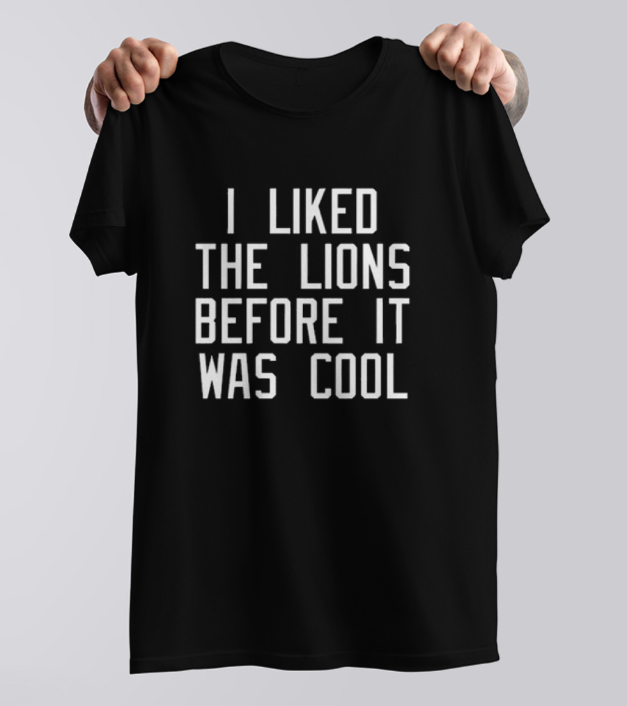 Timothy Ray I Liked The Lions Before It Was Cool T-Shirt