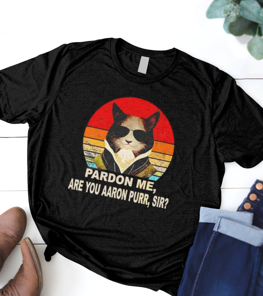 Pardon Me Are You Aaron Purr Sir Alexander Hamilton Cat Retro T-Shirt