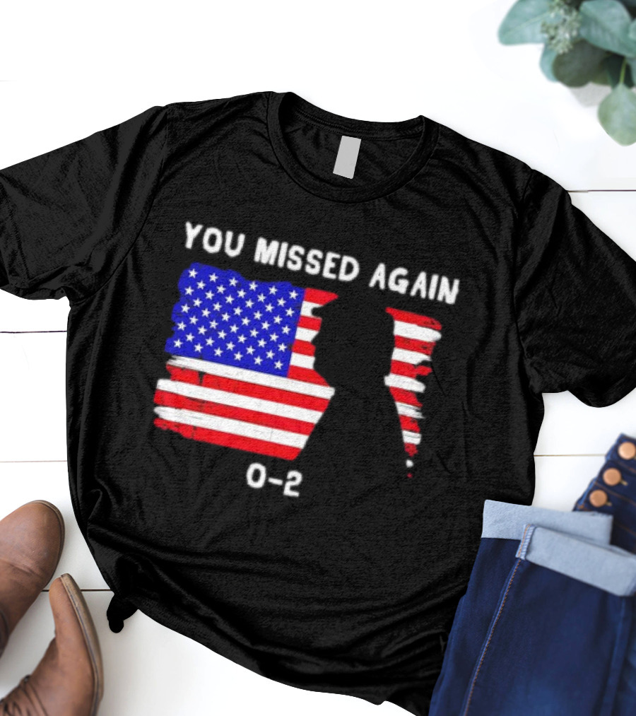 You Missed Again 0-2 American Flag Silhouette Conservative Humor T-Shirt
