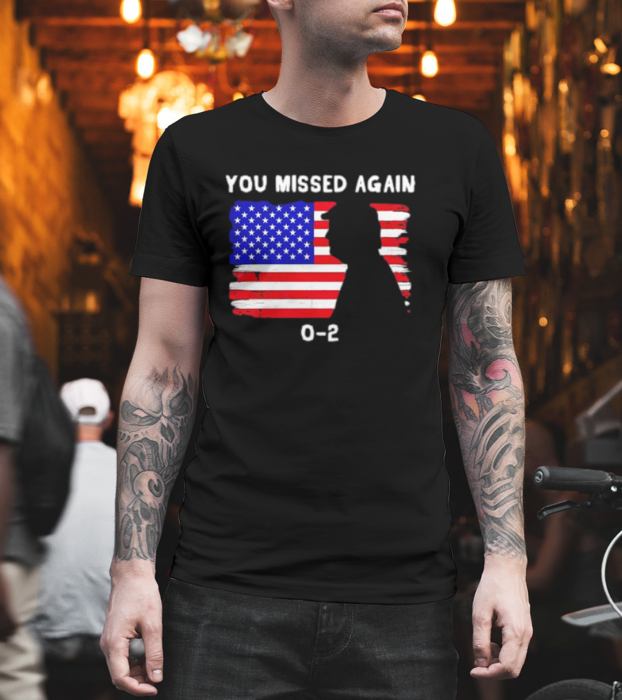 You Missed Again 0-2 American Flag Silhouette Conservative Humor T-Shirt