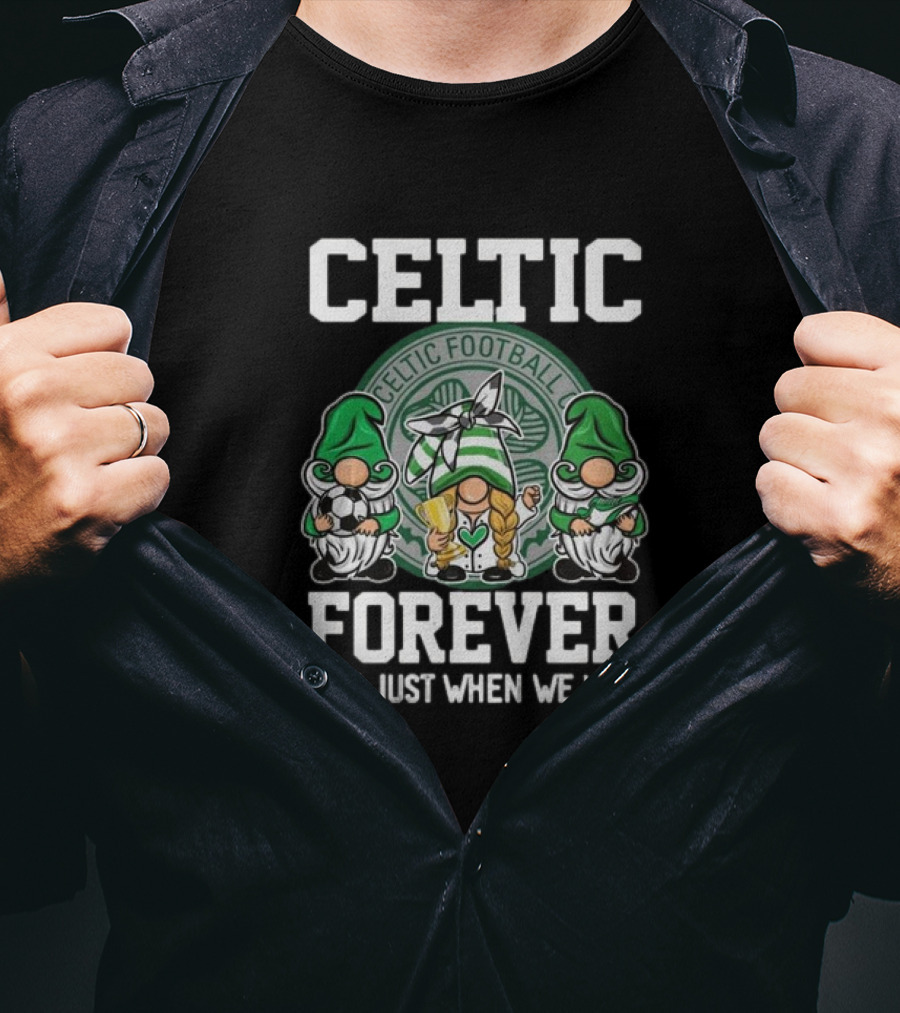 Celtic Football Club Gnomes Forever Not Just When We Win T-Shirt