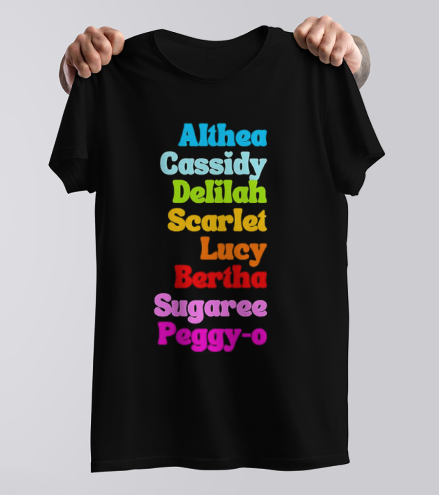 Althea Cassidy Delilah Scarlet Lucy Bertha Sugaree Peggy-O T-Shirt