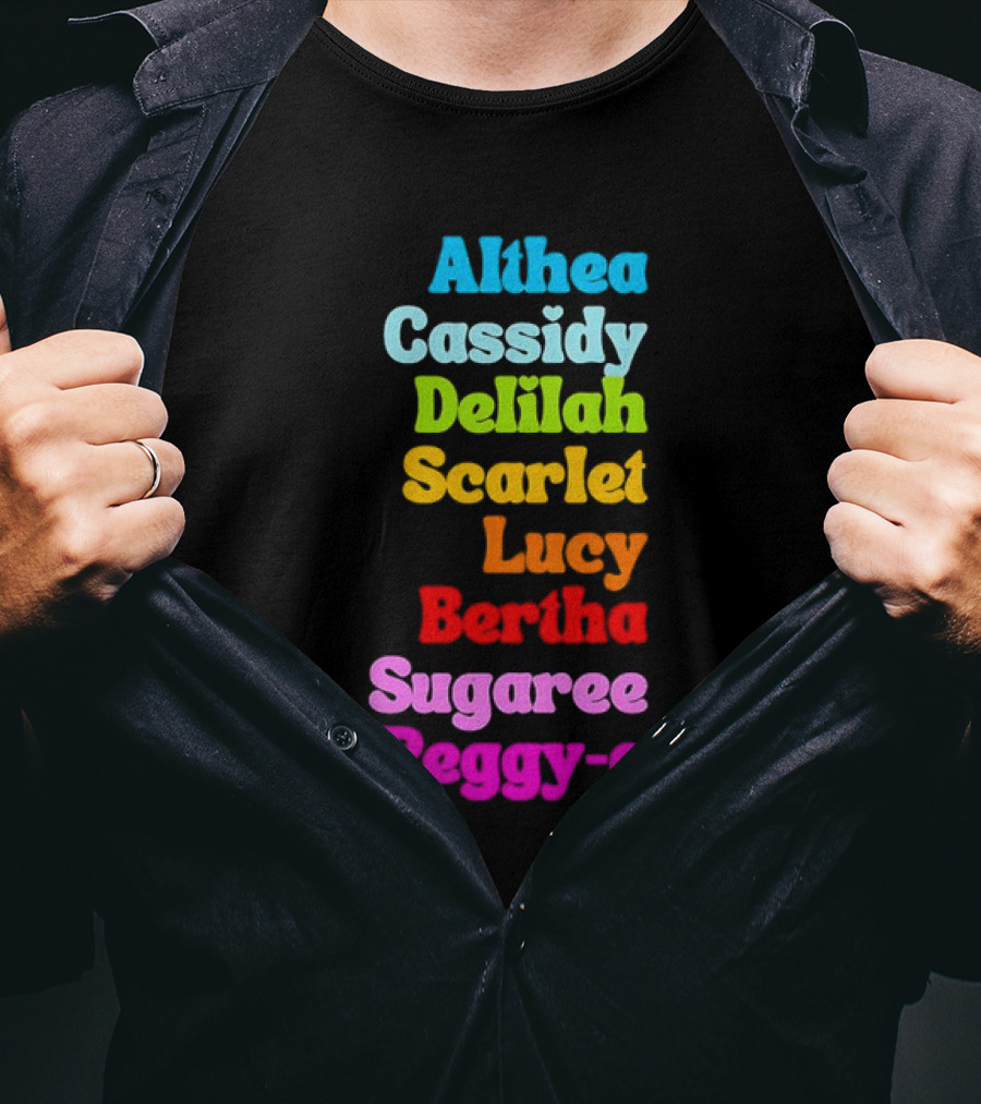 Althea Cassidy Delilah Scarlet Lucy Bertha Sugaree Peggy-O T-Shirt