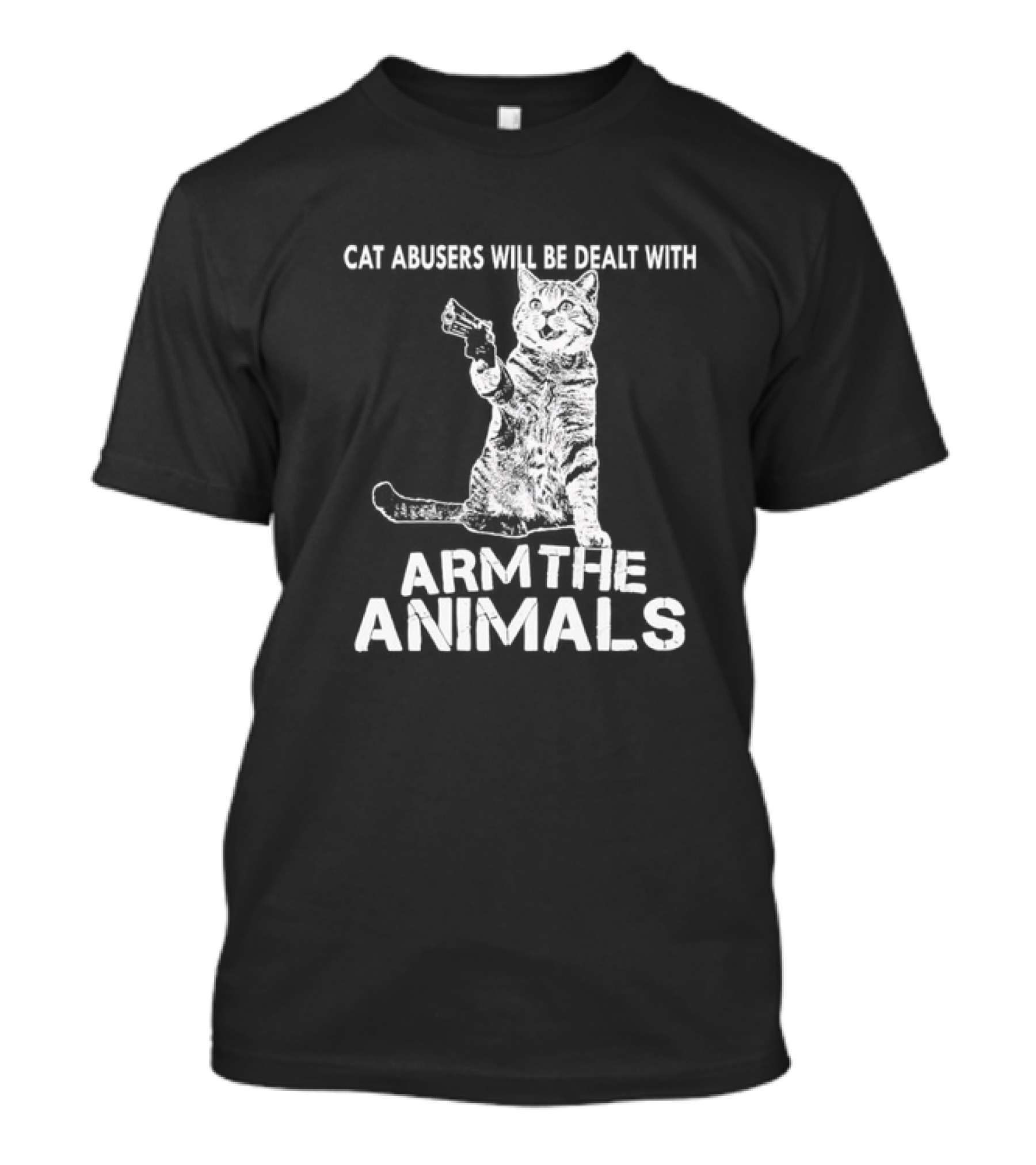 Cat Abusers Will Be Dealt With Arm The Animals Cat T-Shirt