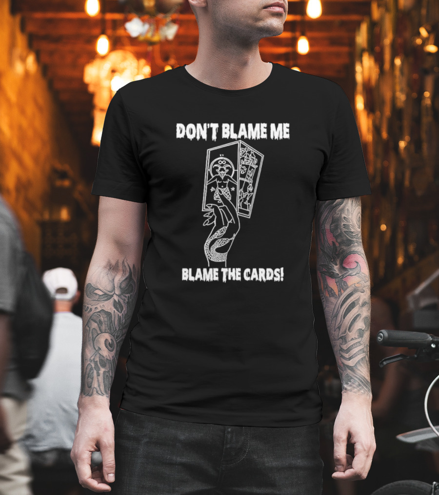 DON'T BLAME ME BLAME THE CARDS Tarot Hand Holding Deck T-Shirt