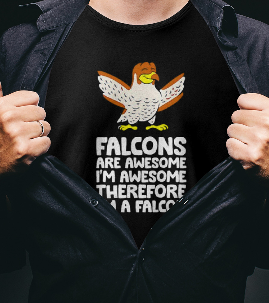 Falcons Are Awesome I'm Awesome Therefore I'm A Falcon T-Shirt