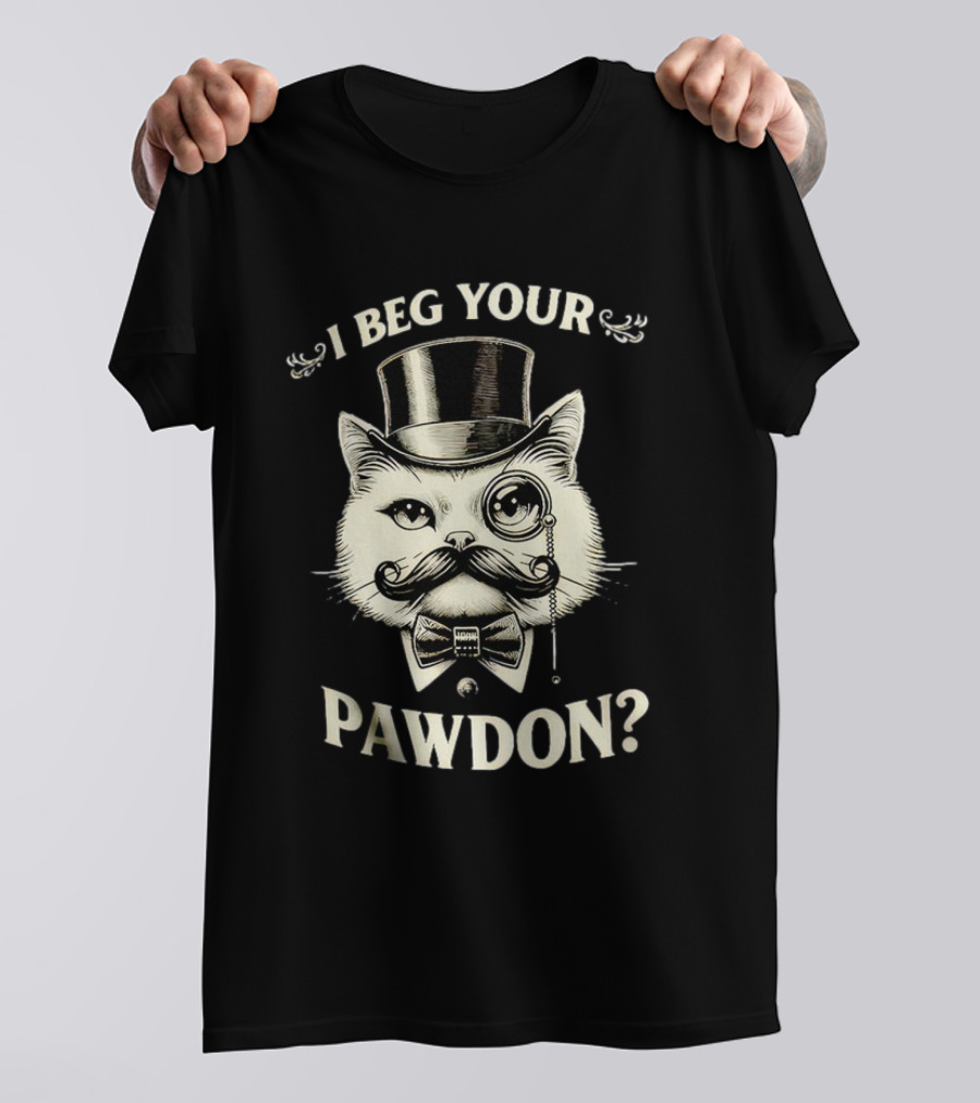 I Beg Your Pawdon Gentleman Cat With Top Hat And Monocle T-Shirt