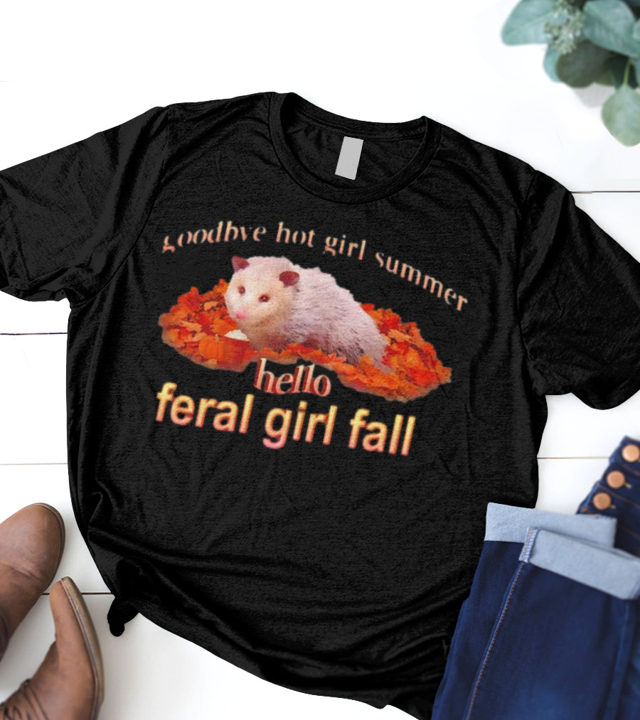 Goodbye Hot Girl Summer Hello Feral Girl Fall Possum With Autumn Leaves T-Shirt