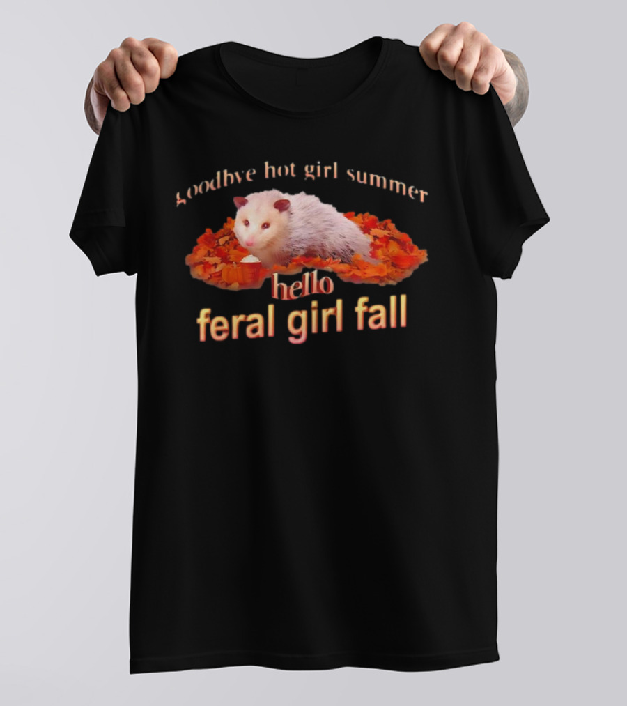 Goodbye Hot Girl Summer Hello Feral Girl Fall Possum With Autumn Leaves T-Shirt