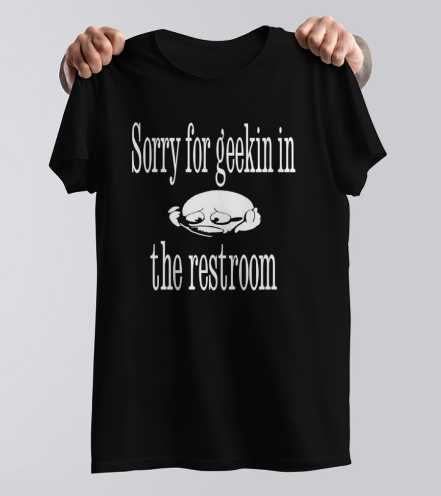 Sorry For Geekin In The Restroom Sad Face T-Shirt