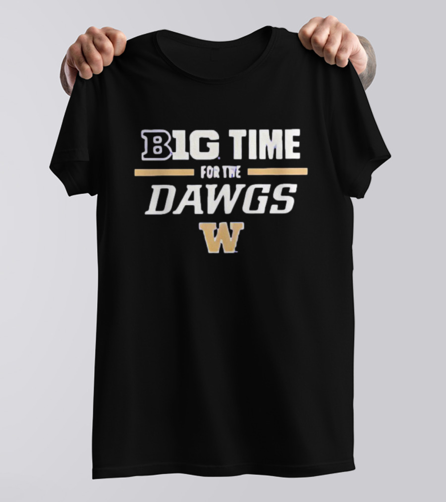 Big Time For The Dawgs Washington Huskies W T-Shirt