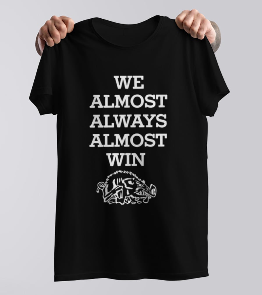 We Almost Always Almost Win Razorback Arkansas T-Shirt