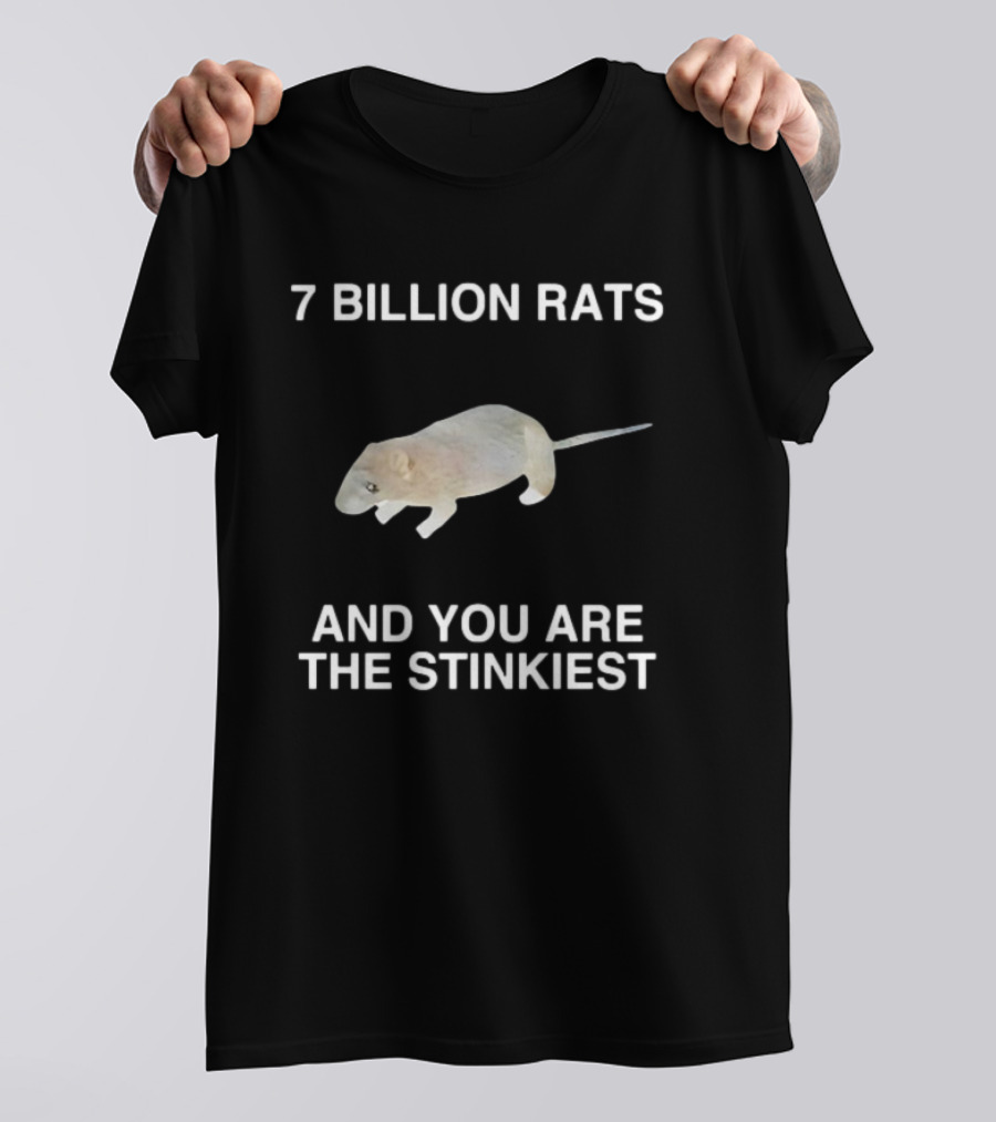 7 Billion Rats And You Are The Stinkiest Rat T-Shirt