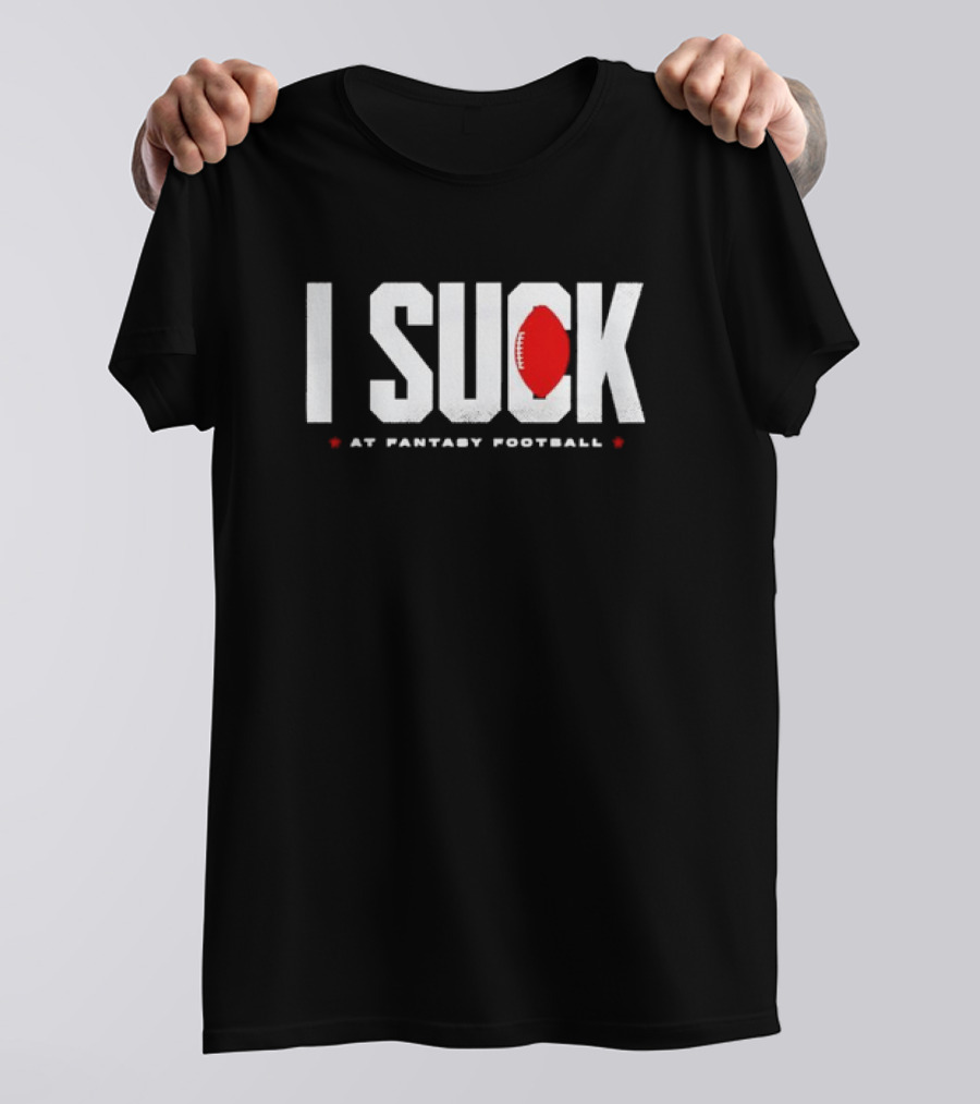 I Suck At Fantasy Football T-Shirt