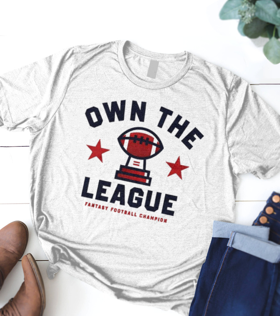 Own The League Fantasy Football Champion T-Shirt