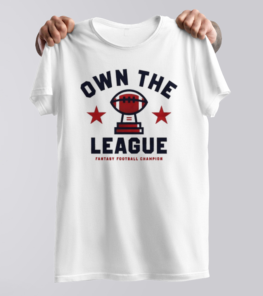 Own The League Fantasy Football Champion T-Shirt