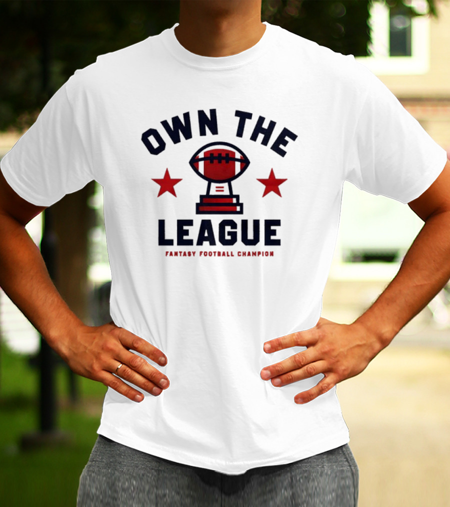 Own The League Fantasy Football Champion T-Shirt