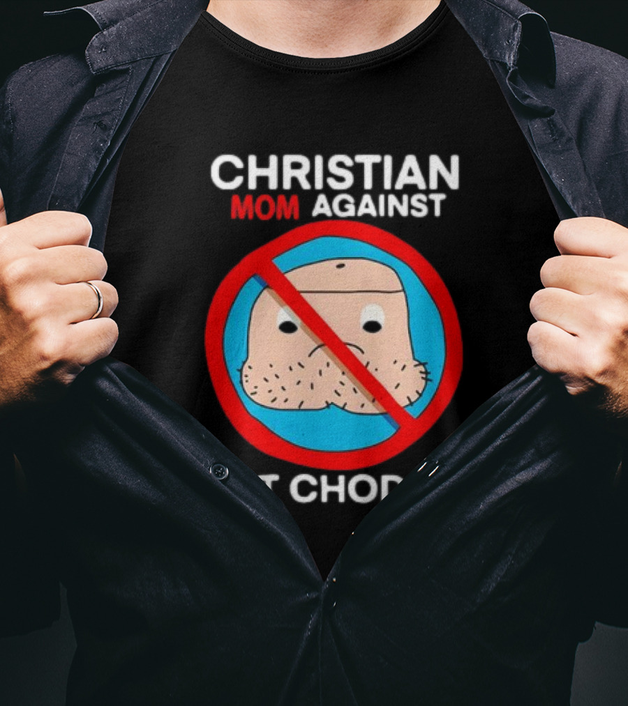Christian Mom Against Fat Chodes No T-Shirt