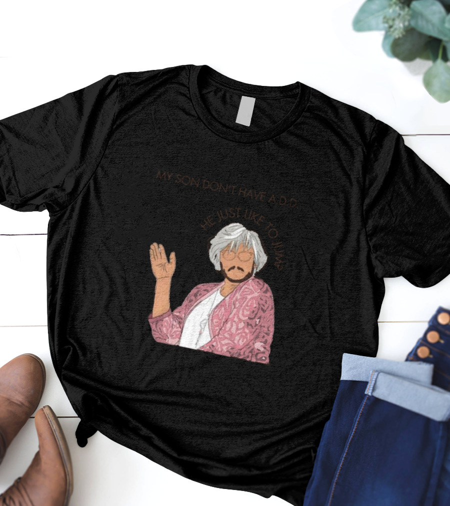 Pedro Pascal Protective Mom My Son Don't Have A.D.D. SNL He Just Like To Jump T-Shirt
