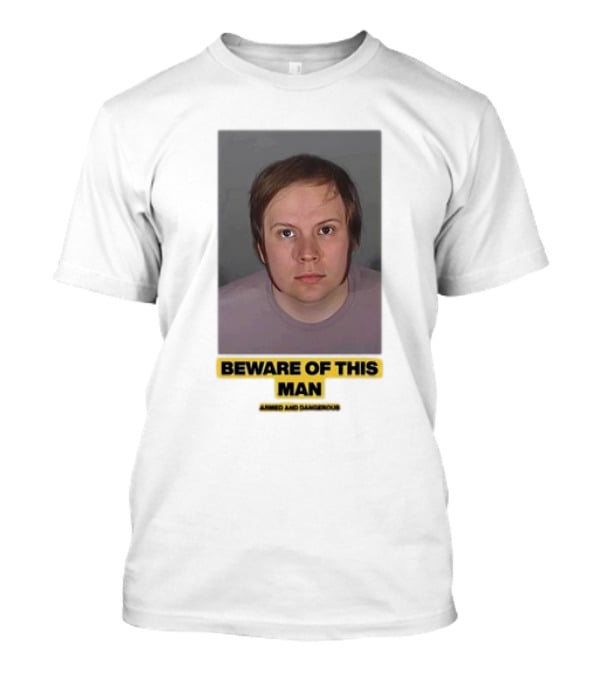 Beware Of This Man Armed And Dangerous T-Shirt